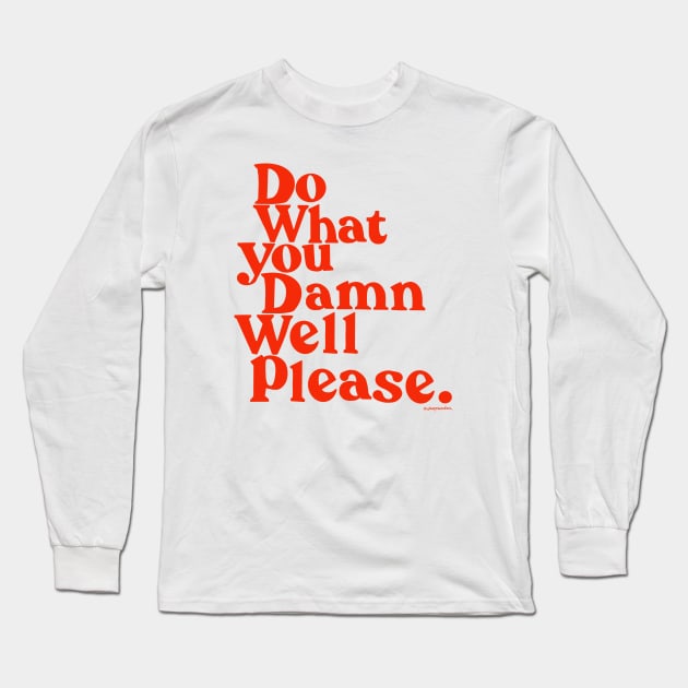 Do What you Damn Well please Long Sleeve T-Shirt by shopsundae